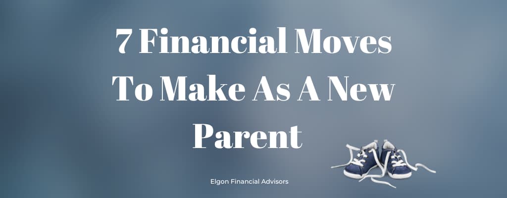 7 FINANCIAL MOVES TO MAKE AS A NEW PARENT_Main