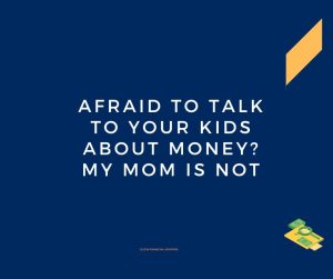 Are You Afraid of Talking To Your Kids About Money?