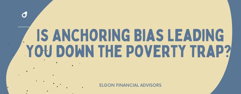 Anchoring Bias Leading you down Porverty Lane