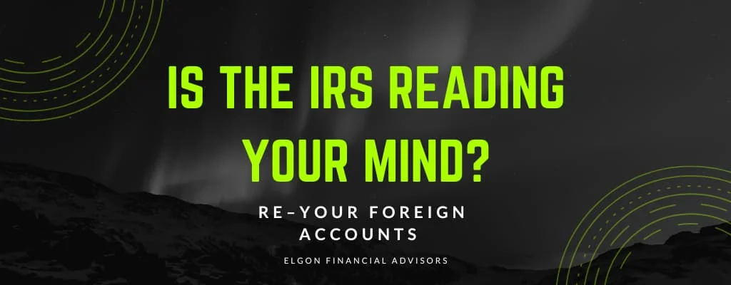 Is the IRS Reading Your Mind Re – Your Foreign Accounts